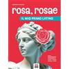 Rosa, Rosae. Il Mio Primo Latino. per La Scuola Secondaria