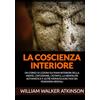 Stargatebook La Coscienza interiore: Un corso di lezioni sui piani interiori della mente, l'intuizione, l'istinto, la mentalità automatica e altre meravigliose fasi dei fenomeni mentali
