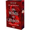 De Agostini On wings of blood. Un'accademia di sangue e draghi. Bloodwing Academy. Booklover approved (Libro 1)