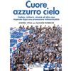 New Press Cuore azzurro cielo. Cadere, rialzarsi, vincere ed altre cose imparate dopo una promozione indimenticabile
