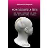 Pathos Edizioni Non fasciarti la testa. Non posso cambiare le cose, solo decidere come viverle
