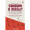 I SAGGI DI ALTRECONOMIA Consumi o scegli? Il potere della sostenibilità per cambiare l'economia. L'esperienza di Altromercato