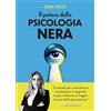 LIBRERIA PIENOGIORNO Il potere della psicologia nera. Il metodo per smascherare manipolatori e bugiardi (e per utilizzare al meglio le armi della persuasione)