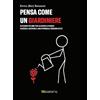 Lastaria Edizioni Pensa come un giardiniere. 32 pensieri per smettere di gestire le persone e iniziare a coltivare il loro potenziale (iniziando da te)