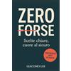 Passione Scrittore selfpublishing Zero forse. Scelte chiare, cuore al sicuro