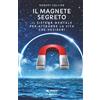 Area 51 Publishing Il magnete segreto: Il sistema mentale per attrarre la vita che desideri
