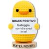 EQUIK PRODUCTS Anatra Positiva - Regalo Originale e Divertente per Donna o Uomo, Idea Regalo Compleanno Amica o Collega, Peluche Motivazionale Portafortuna Antistress Ufficio "Quack Positivo" (Papero Per Sempre)