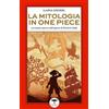 Idrovolante Edizioni La mitologia in One Piece. Le trame sacre nell'opera di Eiichirō Oda