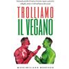 YOUCANPRINT Trolliamo il Vegano - Manuale gentile di sopravvivenza vegan a parenti, colleghi, amici e troll nell'epoca dei social