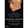 RIZZOLI NARRATIVA I cretini non sono mai eleganti. Giorgio Armani in parole sue. Nuova ediz.