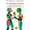 LASTREGO & TESTA EDITORIA Un Assistente AI parla: Un libro scritto a quattro mani da un'intelligenza artificiale e un essere umano