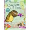 Emme Edizioni L'uccellino e il fiore. Ediz. a colori