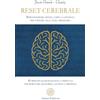 Anima Edizioni Reset cerebrale. Riprogrammare mente, corpo e coscienza per tornare alla calma originaria. 80 principi neuroscientifici e spirituali per ritrovare equilibrio, lucidità e presenza