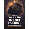 Edizioni Il Punto d'Incontro Scopri il tuo talento psichico. Come attivare le tue abilità nascoste. Con 30 esercizi pratici per risvegliare il sensitivo che è in te