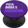 Idee Regalo Tifoso Fiorentina Tifoso Fiorentina Pizza Birra Uomo Semplice Firenze PopSockets PopGrip Intercambiabile