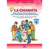 Editrice Elledici La chiamata. Quaderno. Dopo la Messa di Prima Comunione, verso il Sacramento della Confermazione. Itinarario per la catechesi parrocchiale e famigliare. Anno 4