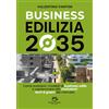 Davide Falletta Editore Business Edilizia 2035: Come evolvere i modelli di business edile e sopravvivere alle rivoluzioni tech & green del mercato