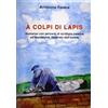 Edizioni Manna A colpi di lapis. Romanzo con percorsi di scrittura creativa ed espressiva, illustrato dall'autore: 17X24
