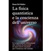 Edizioni PensareDiverso La fisica quantistica e la coscienza dell'universo: Le sorprendenti connessioni che svelano la necessità di osservatori coscienti per l'esistenza del mondo