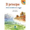 IO CI STO Il Principe. Storia incredibile di un viaggio. Ediz. illustrata