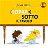GRIBAUDO (Sopra e) sotto il tavolo. Su per giù. Ediz. a colori