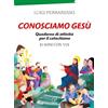 Paoline Editoriale Libri Conosciamo Gesù. Quaderno attivo per il catechismo «Io sono con voi»