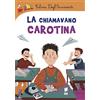 ABBICCÌ La chiamavano carotina. Ediz. a colori