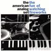 Zach Top [NUOVO DI ZECCA] The American Analog Set - The Fun Of Watching Fireworks...