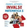 Erickson Scuola Pronti, attenti, invalsi! Matematica. Per la 5ª classe della Scuola elementare