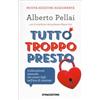 LIBRO TUTTO TROPPO PRESTO. L'EDUCAZIONE SESSUALE DEI NOSTRI FIGLI ALBERTO PELLAI