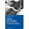 FrancoAngeli Eros e lavoro. Rifondare energia e motivazione nelle organizzazioni contemporanee