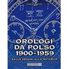 Pressision Orologi da polso 1900-1959. Dalle origini alla maturità. Ediz. illustrata