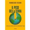 Piemme Il peso della terra. La lotta per le materie prime che sta minacciando l'Europa