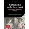 tredition Narcisismo nelle Relazioni: Come Difendersi dal Narcisista Patologico: Guida pratica per riconoscere il narcisista covert, disarmare le manipolazioni ... in modo sicuro da una relazione tossica: 2
