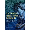 LEGENDARY EDITIONS Le ombre della virtù stoica di Marco Aurelio: Dominare la vita con la saggezza dello stoicismo e del lavoro sulle ombre