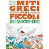 Emme Edizioni Dèi, mostri ed eroi. Miti greci per i piccoli