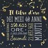 Majosta Il libro d'oro dei miei 40 anni: Un libro degli ospiti per la festa di 40° compleanno - Regalo e decorazioni di compleanno per uomo e donna - 40 anni - Libro per raccogliere auguri e foto degli ospiti