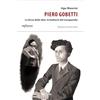 Infinito Edizioni Piero Gobetti. La forza delle idee, la barbarie del manganello