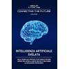 NEXUM FUTURE BOOKS INTELLIGENZA ARTIFICIALE SVELATA: Dalla teoria alla pratica: tutto quello che devi sapere per capire la mente digitale e non subire la rivoluzione tecnologica: 1