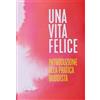 Esperia Una vita felice. Introduzione alla pratica buddista