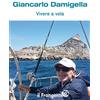 Edizioni il Frangente Vivere a vela. Dalle prime uscite sulle barchette dei pescatori al giro del mondo: la storia di una vita passata in mare