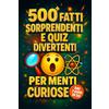 Majosta 500+ Fatti Sorprendenti e Quiz Divertenti per Menti Curiose - Dai 7 anni in su: Un viaggio tra educazione e divertimento di oltre 500 curiosità interessanti su animali, spazio, scienza e tanto altro