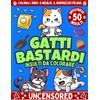 Majosta GATTI BASTARDI - Insulti da Colorare: Una Raccolta di 50 Insulti e Parolacce da Colorare per Adulti con Gatti Carini ma Stronzi - Perfetto Antistress ... e Riduci lo Stress di Casa, Studio e Lavoro.