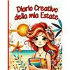 Majosta DIARIO CREATIVO DELLA MIA ESTATE: UN DIARIO SPECIALE PER ESPLORARE CHI SEI, DIVERTIRTI E BRILLARE TUTTA L'ESTATE! ATTIVITÀ DIVERTENTI PER BAMBINE 7-12 ... ESPRIMERE PENSIERI E RAFFORZARE L'AUTOSTIMA.