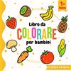 Majosta Libro da colorare per bambini 1 anno: Un bel libro di attività per bambini e bambine di 1-3 anni. libro da colorare frutta e verdura (Contorni Spessi) ... colorare per bambini 2 anni (Colora facile)