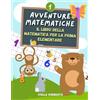 Majosta Avventure Matematiche. Il libro della matematica per la prima elementare: Esercizi di matematica sul programma di 1 elementare con i numeri fino al 20, l'abaco, le operazioni, i problemi e tanto altro