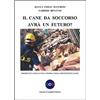 ZOOTECNICA E ZOOGNOSTICA Il cane da soccorso avrà un futuro? Prospettiva dell'unità cinofila nella protezione civile