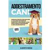 Majosta ADDESTRAMENTO CANI: Manuale Pratico per Educare il Tuo Cane con Esercizi Divertenti, Migliorare la Sua Intelligenza e Rafforzare il Suo Legame Emotivo, Inclusa Una Guida Su Una Corretta Alimentazione