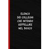 Majosta Elenco dei colleghi che intendo seppellire nel bosco: Quaderno a linee con frase divertente per prendere appunti con un tocco di umorismo - Un'idea regalo divertente per sorprendere colleghi e amici