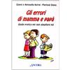 Gli errori di mamma e papà. Guida pratica per non sbagliare più